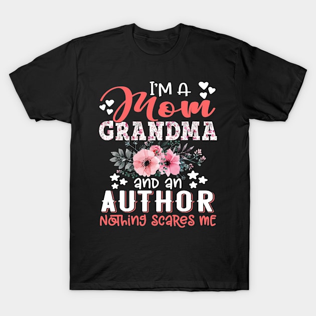 I'm Mom Grandma Author Nothing Scares Me Floral Author Mother Gift T-Shirt by Kens Shop